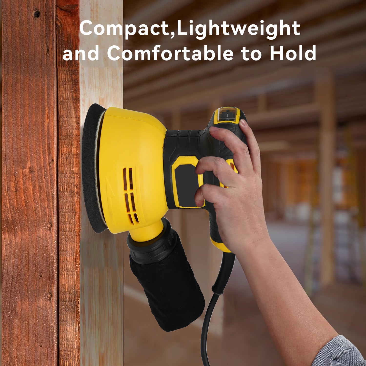 Person using a yellow and black power sander on wooden panel with text 'Compact, Lightweight and Comfortable to Hold'.